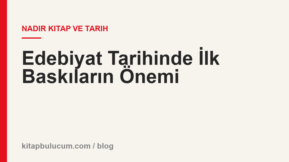 Edebiyat Tarihinde İlk Baskıların Önemi