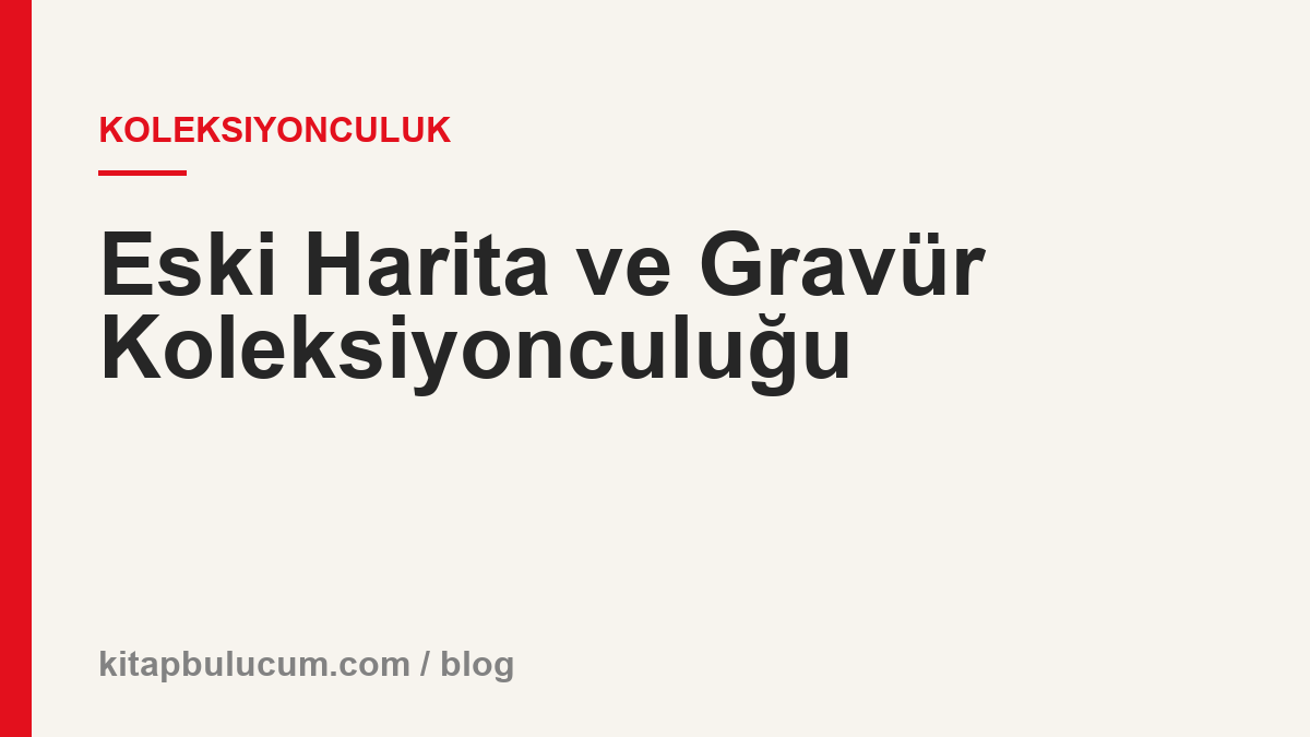 Eski Harita ve Gravür Koleksiyonculuğu