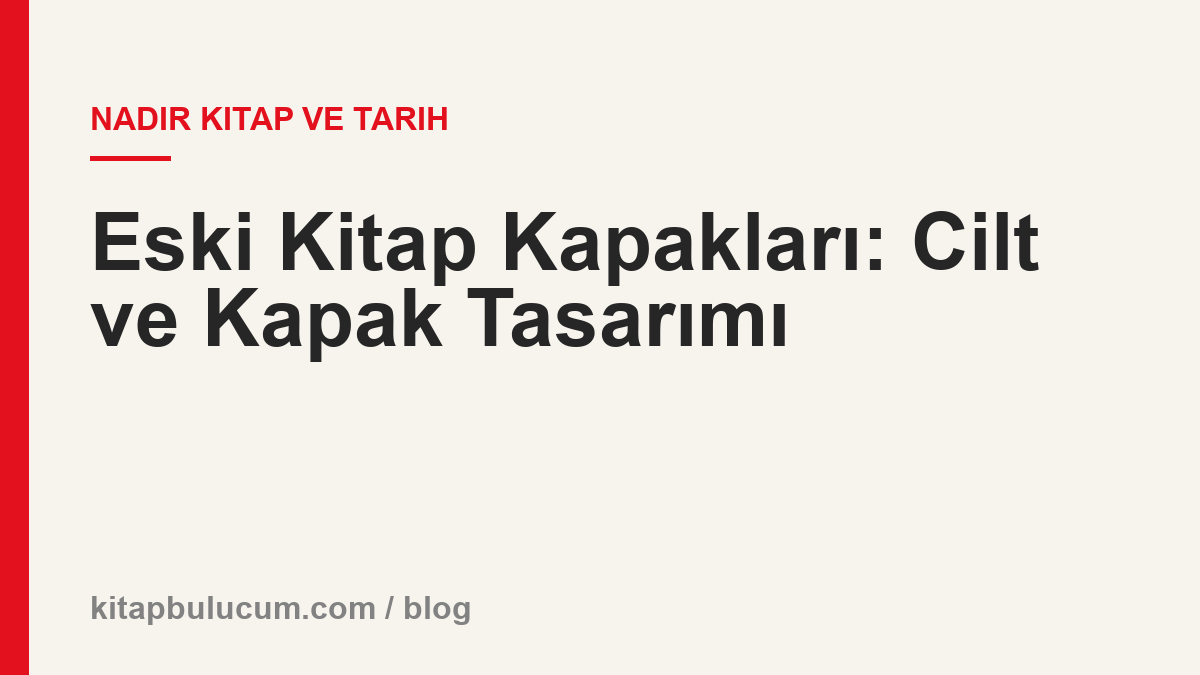 Eski Kitap Kapakları: Cilt ve Kapak Tasarımı