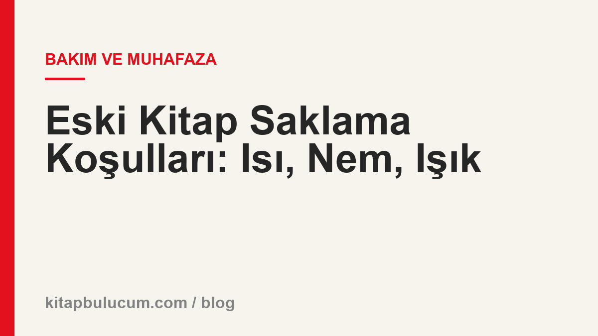 Eski Kitap Saklama Koşulları: Isı, Nem, Işık