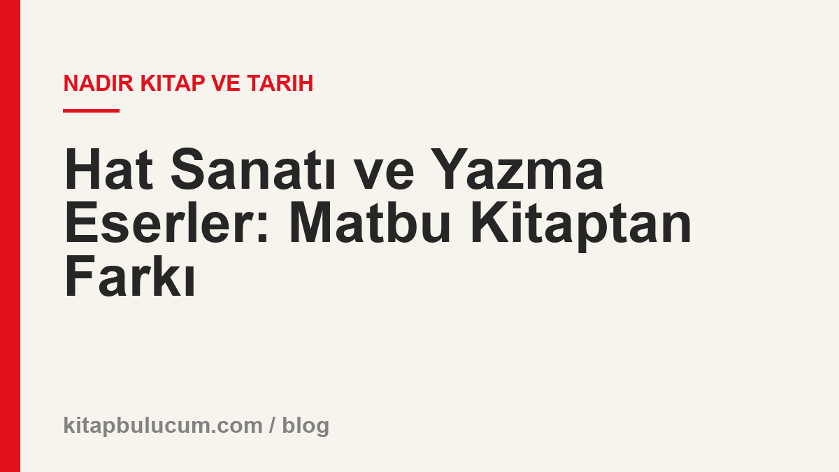 Hat Sanatı ve Yazma Eserler: Matbu Kitaptan Farkı
