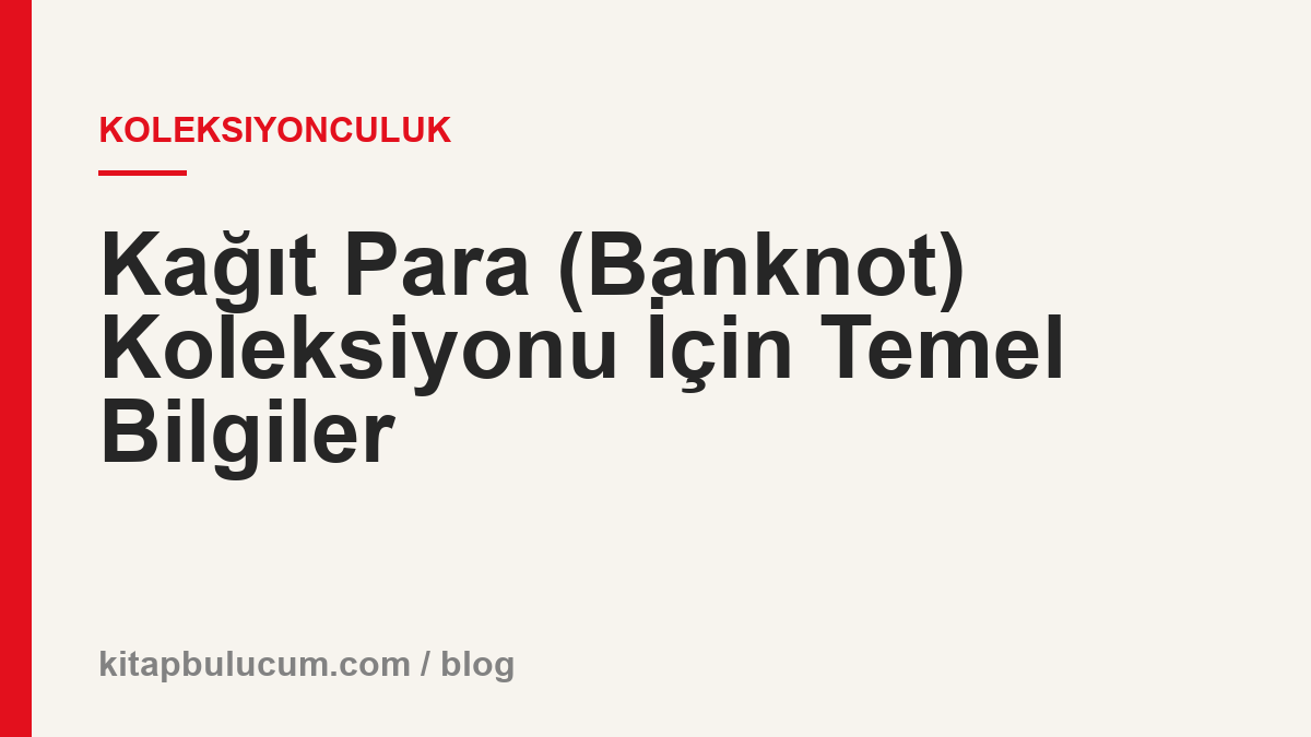 Kağıt Para (Banknot) Koleksiyonu İçin Temel Bilgiler