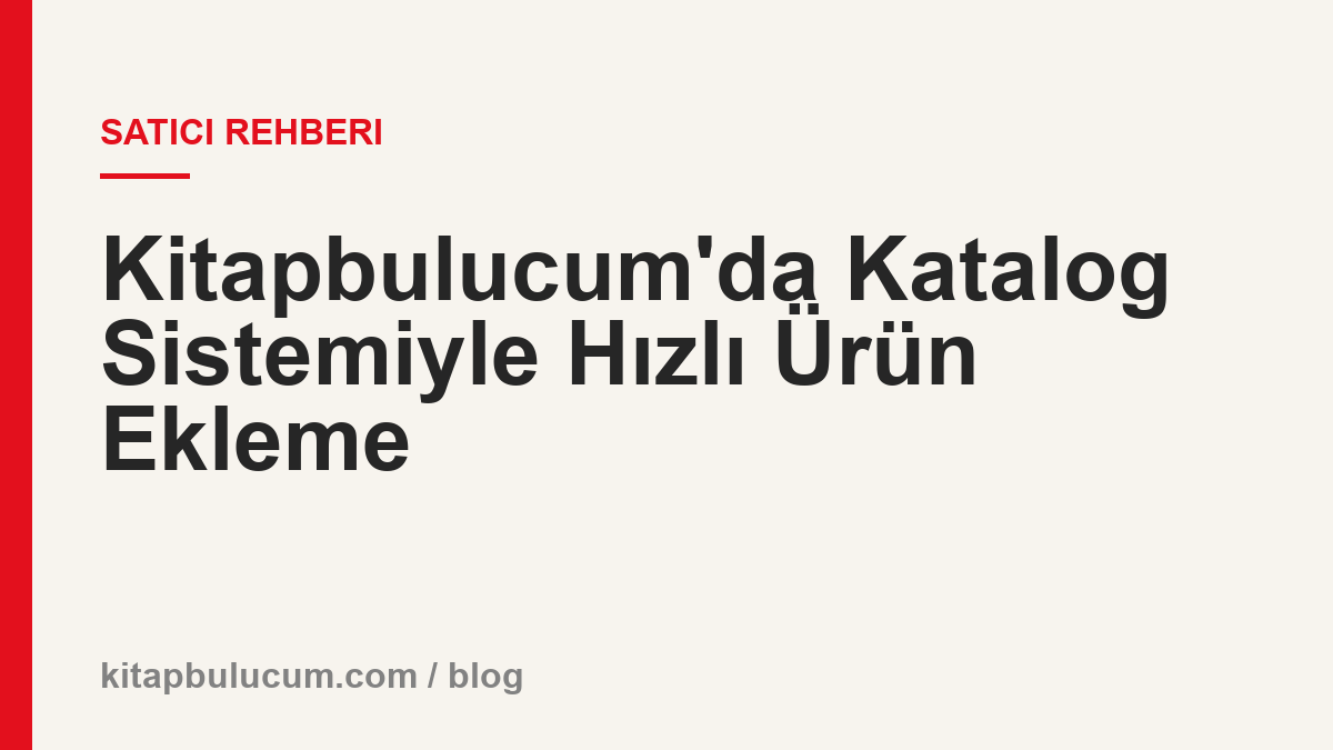 Kitapbulucum'da Katalog Sistemiyle Hızlı Ürün Ekleme