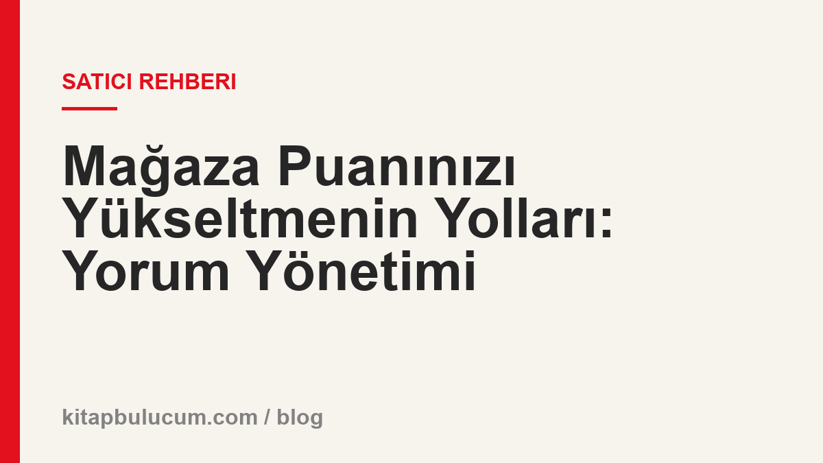 Mağaza Puanınızı Yükseltmenin Yolları: Yorum Yönetimi