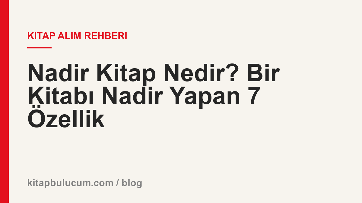 Nadir Kitap Nedir? Bir Kitabı Nadir Yapan 7 Özellik