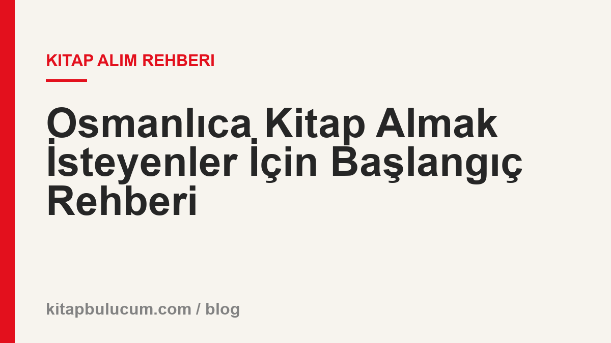Osmanlıca Kitap Almak İsteyenler İçin Başlangıç Rehberi