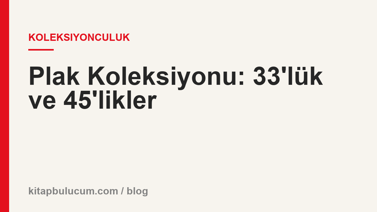 Plak Koleksiyonu: 33'lük ve 45'likler