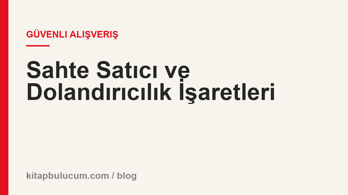 Sahte Satıcı ve Dolandırıcılık İşaretleri