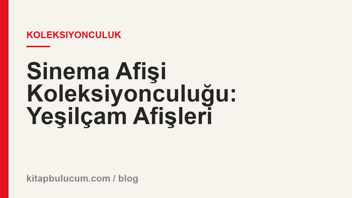 Sinema Afişi Koleksiyonculuğu: Yeşilçam Afişleri