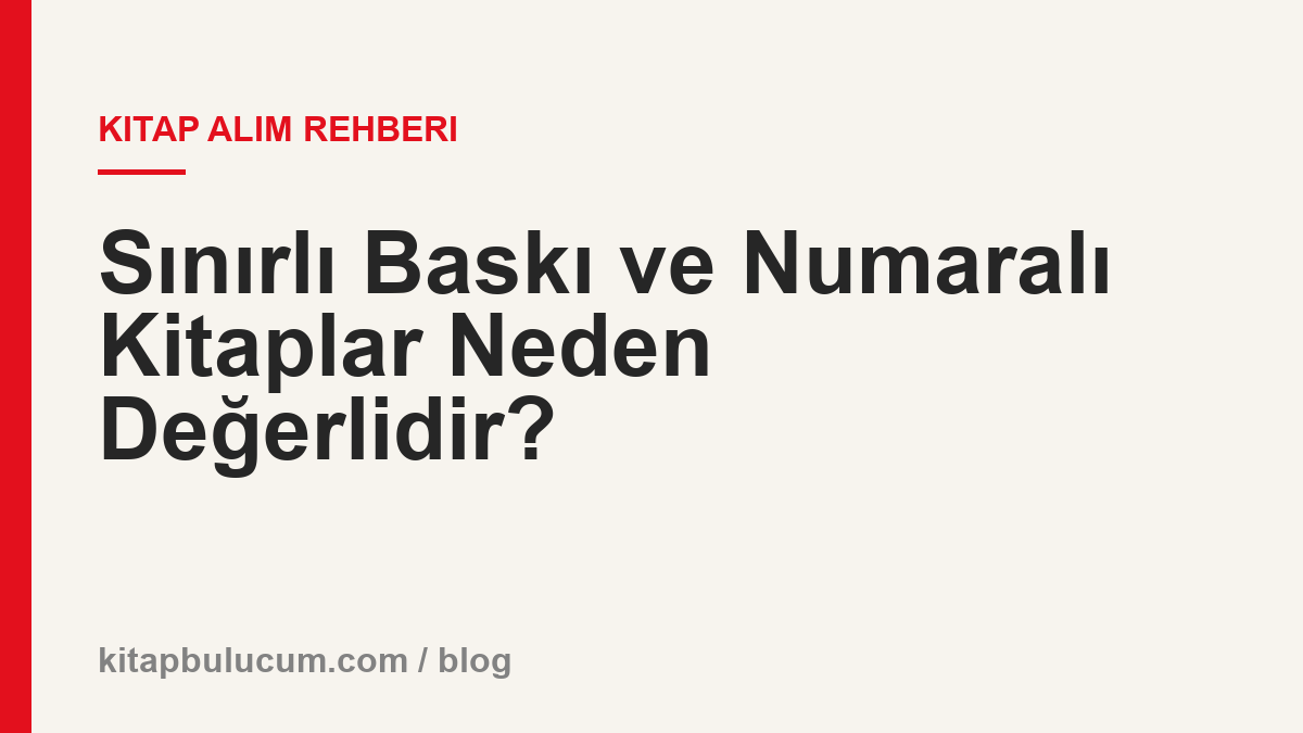Sınırlı Baskı ve Numaralı Kitaplar Neden Değerlidir?