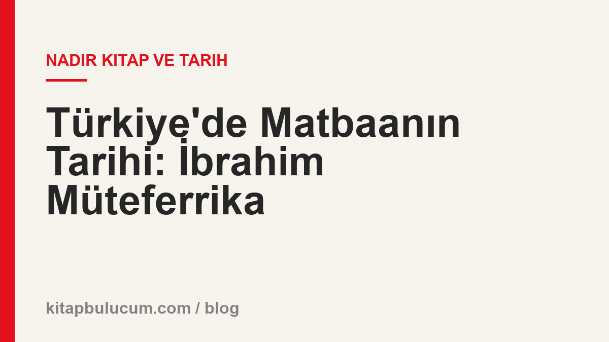 Türkiye'de Matbaanın Tarihi: İbrahim Müteferrika