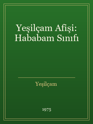 Yeşilçam Afişi: Hababam Sınıfı (İlk Baskılardan)